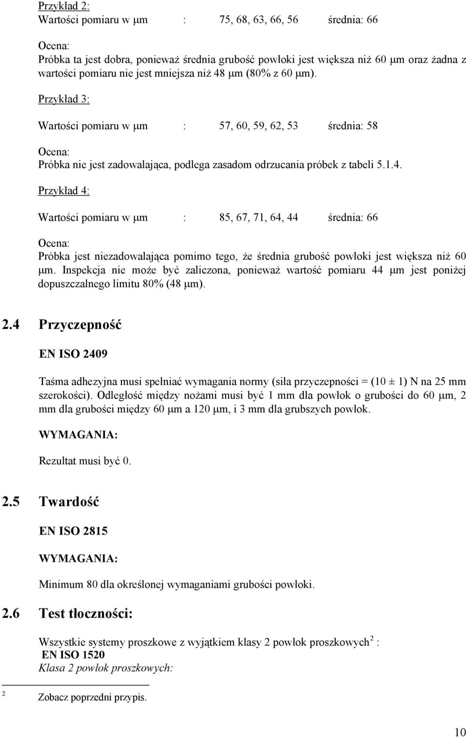 Inspekcja nie może być zaliczona, ponieważ wartość pomiaru 44 μm jest poniżej dopuszczalnego limitu 80% (48 μm). 2.