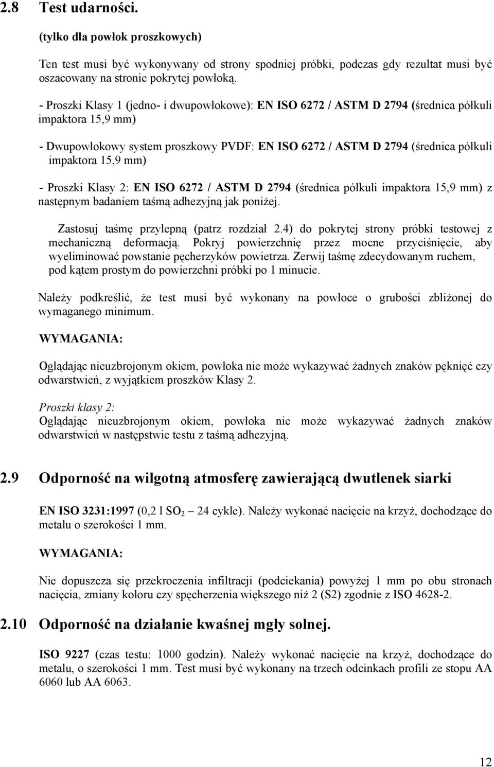 15,9 mm) - Proszki Klasy 2: EN ISO 6272 / ASTM D 2794 (średnica półkuli impaktora 15,9 mm) z następnym badaniem taśmą adhezyjną jak poniżej. Zastosuj taśmę przylepną (patrz rozdział 2.