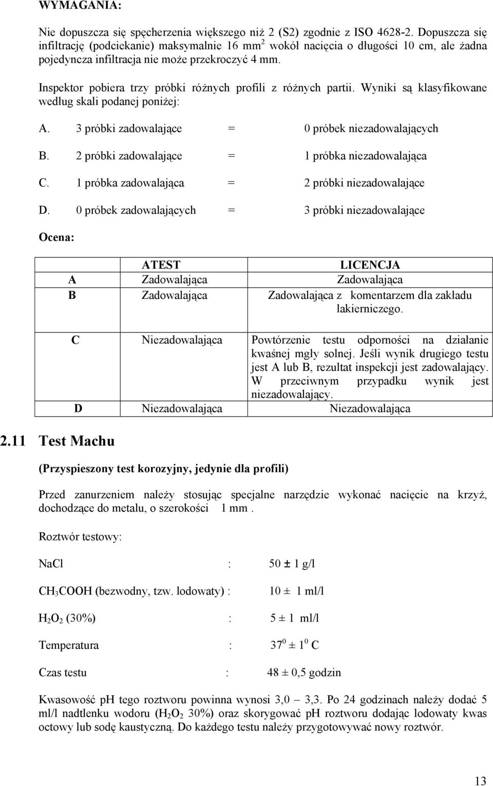 Inspektor pobiera trzy próbki różnych profili z różnych partii. Wyniki są klasyfikowane według skali podanej poniżej: A. 3 próbki zadowalające = 0 próbek niezadowalających B.