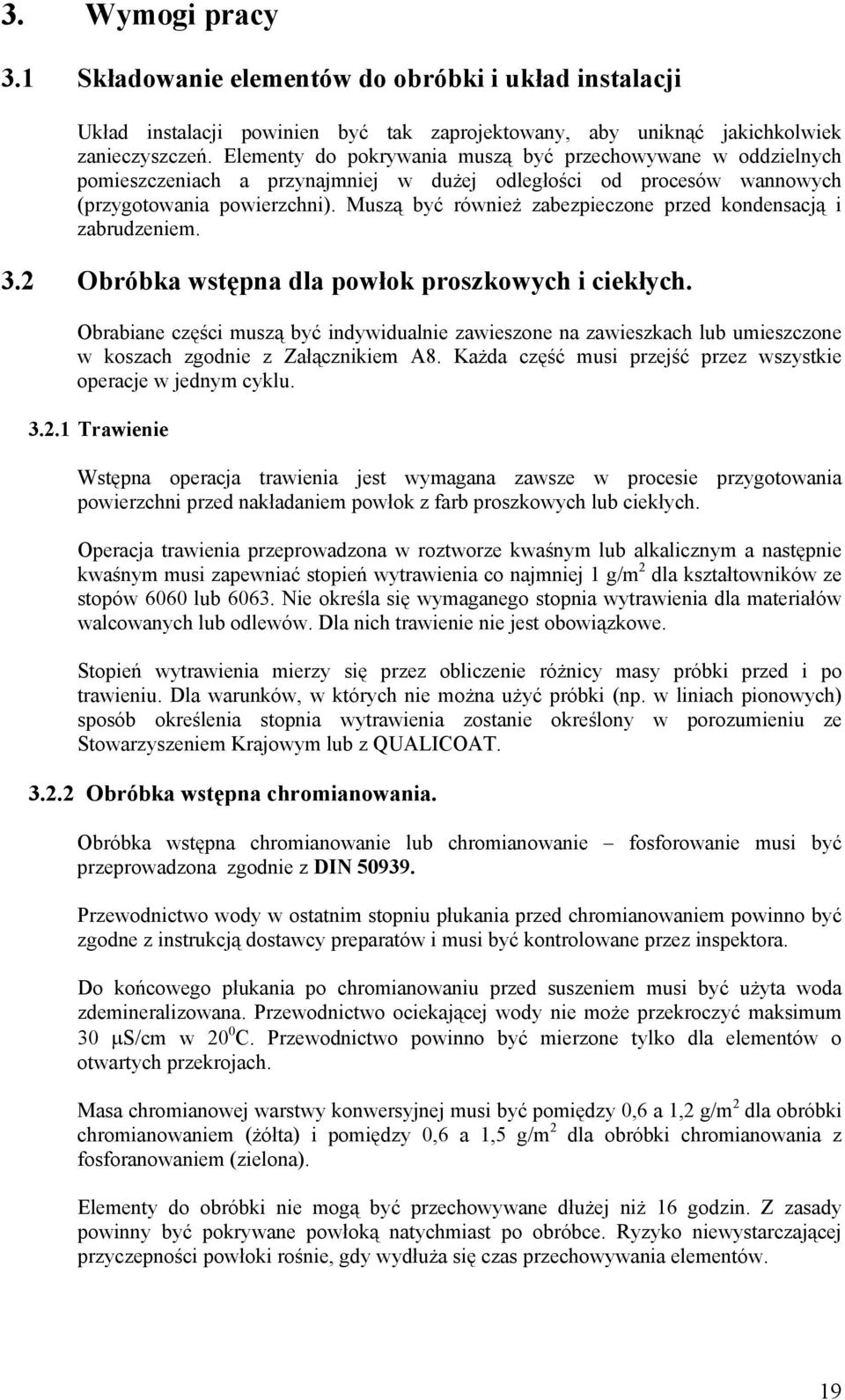 Muszą być również zabezpieczone przed kondensacją i zabrudzeniem. 3.2 Obróbka wstępna dla powłok proszkowych i ciekłych.