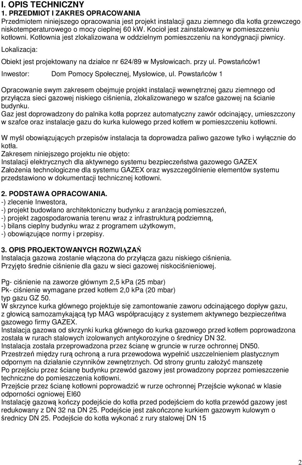 Lokalizacja: Obiekt jest projektowany na działce nr 624/89 w Mysłowicach. przy ul. Powstańców1 Inwestor: Dom Pomocy Społecznej, Mysłowice, ul.