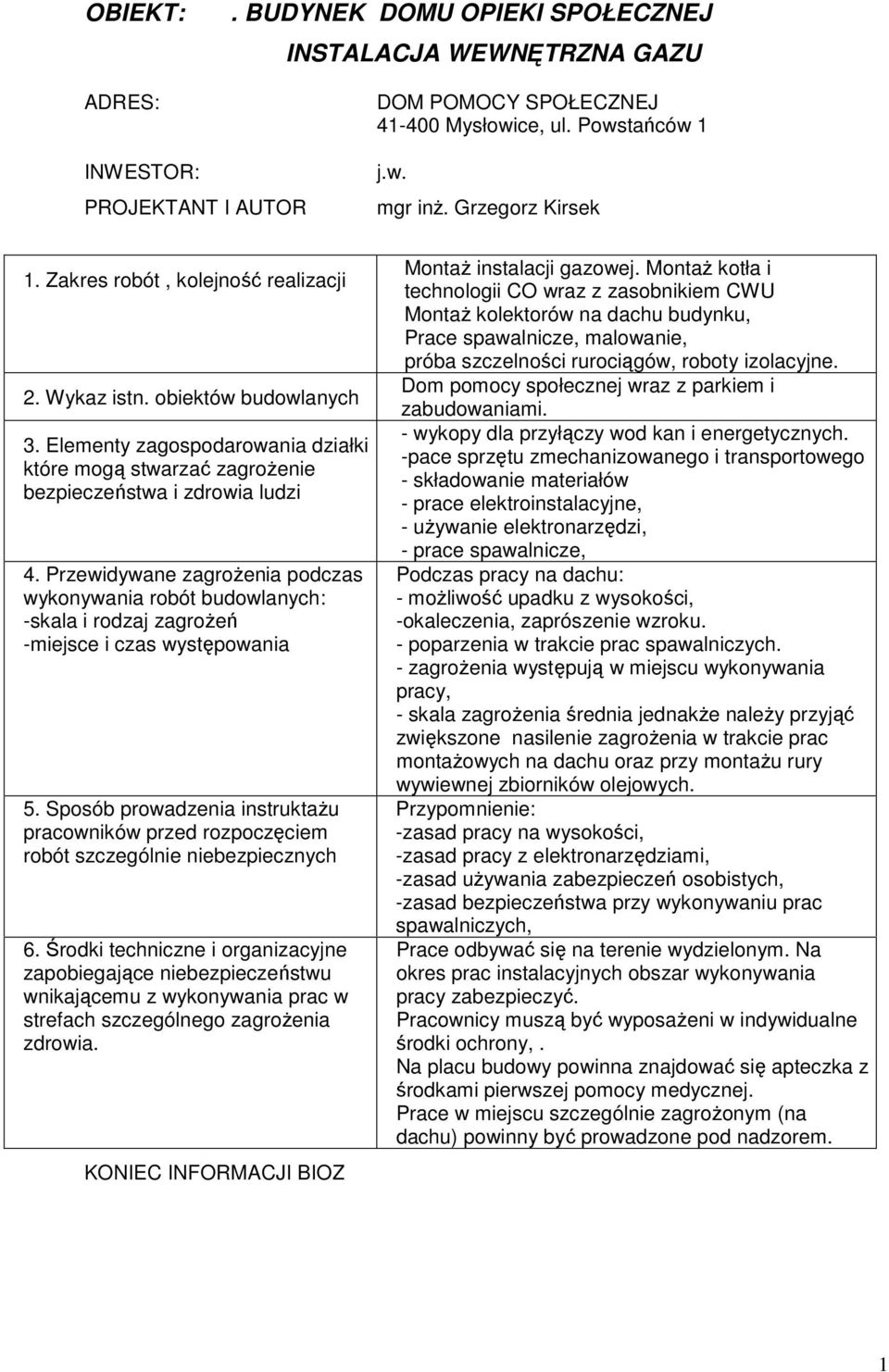 Przewidywane zagroŝenia podczas wykonywania robót budowlanych: -skala i rodzaj zagroŝeń -miejsce i czas występowania 5.