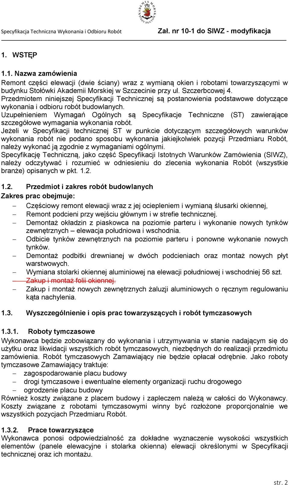 Uzupełnieniem Wymagań Ogólnych są Specyfikacje Techniczne (ST) zawierające szczegółowe wymagania wykonania robót.