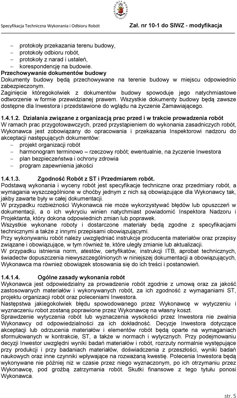 Zaginięcie któregokolwiek z dokumentów budowy spowoduje jego natychmiastowe odtworzenie w formie przewidzianej prawem.