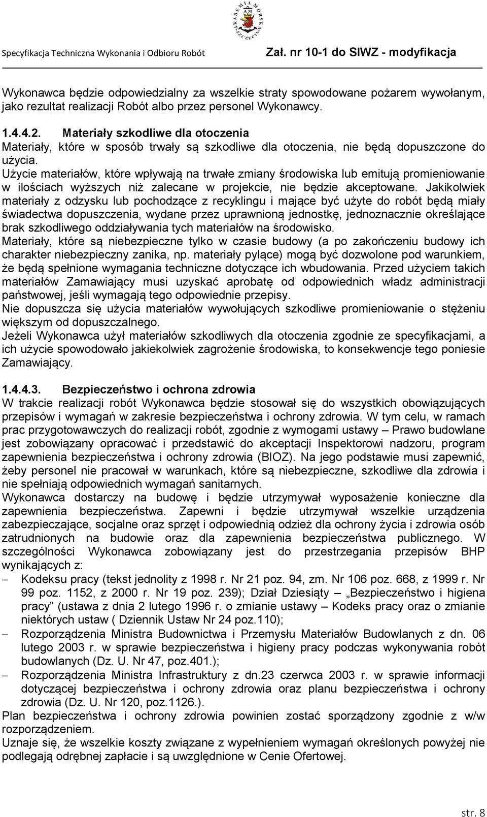 Użycie materiałów, które wpływają na trwałe zmiany środowiska lub emitują promieniowanie w ilościach wyższych niż zalecane w projekcie, nie będzie akceptowane.