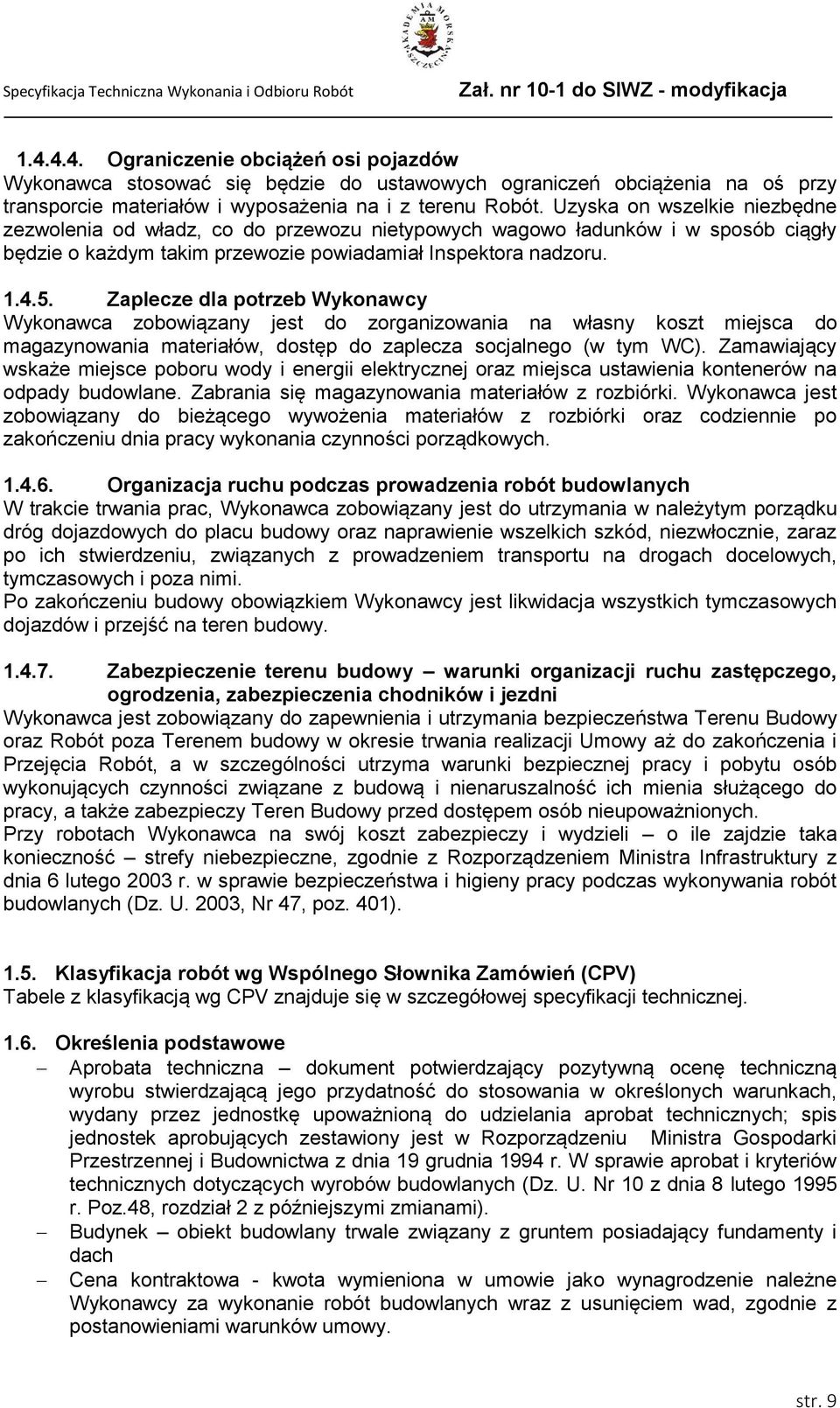 Zaplecze dla potrzeb Wykonawcy Wykonawca zobowiązany jest do zorganizowania na własny koszt miejsca do magazynowania materiałów, dostęp do zaplecza socjalnego (w tym WC).