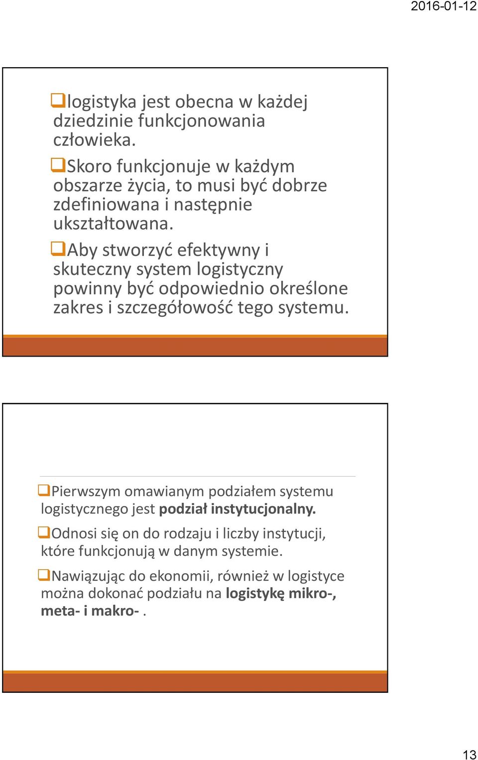 Aby stworzyć efektywny i skuteczny system logistyczny powinny być odpowiednio określone zakres i szczegółowość tego systemu.