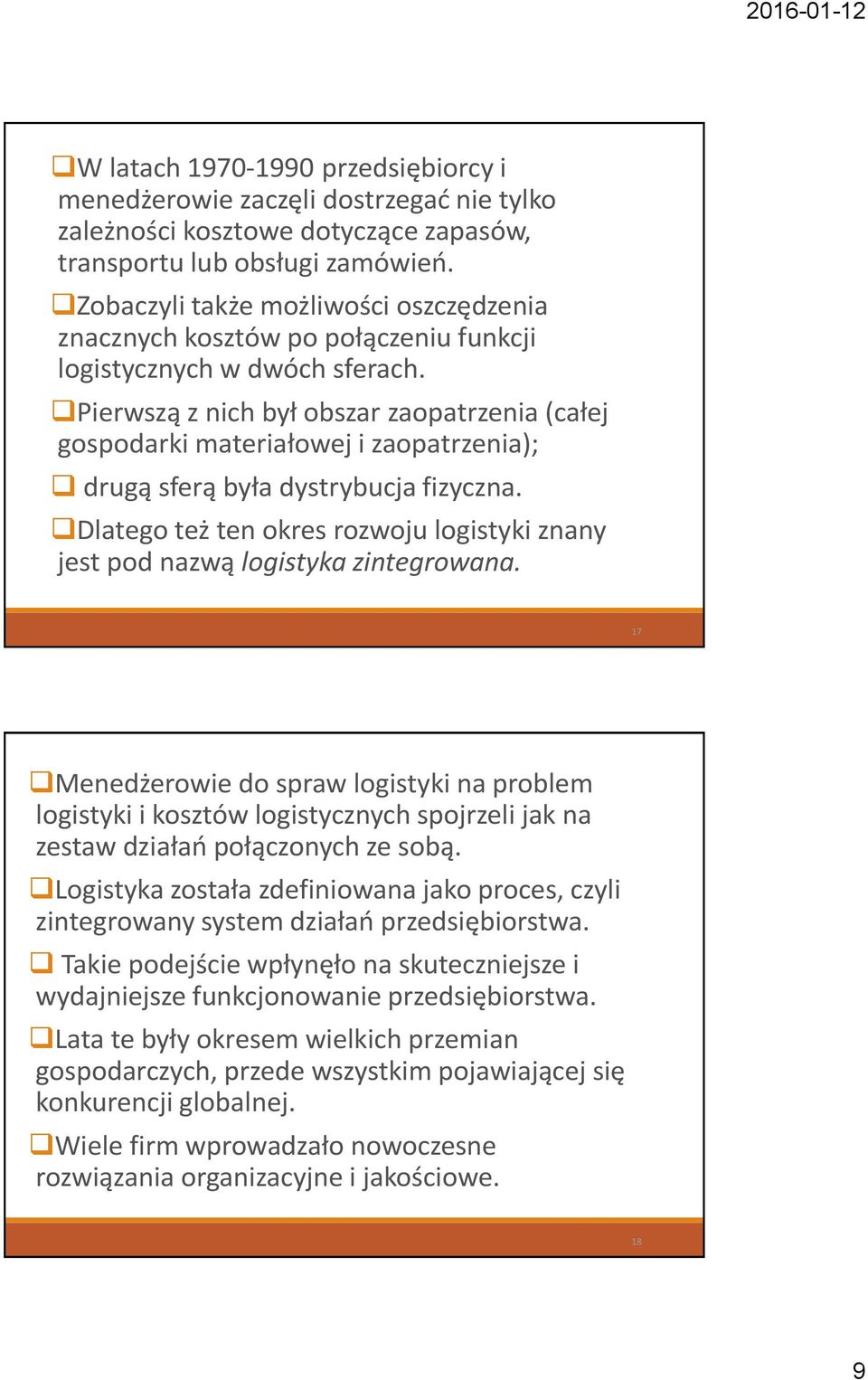 Pierwszą z nich był obszar zaopatrzenia (całej gospodarki materiałowej i zaopatrzenia); drugą sferą była dystrybucja fizyczna.