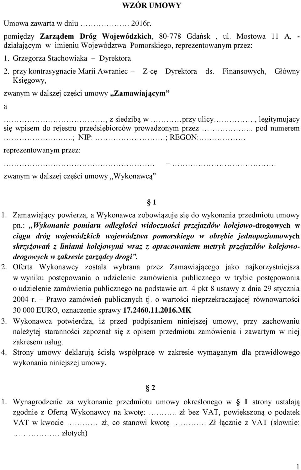 , legitymujący się wpisem do rejestru przedsiębiorców prowadzonym przez.. pod numerem...; NIP: ; REGON: reprezentowanym przez:. zwanym w dalszej części umowy Wykonawcą. 1 1.
