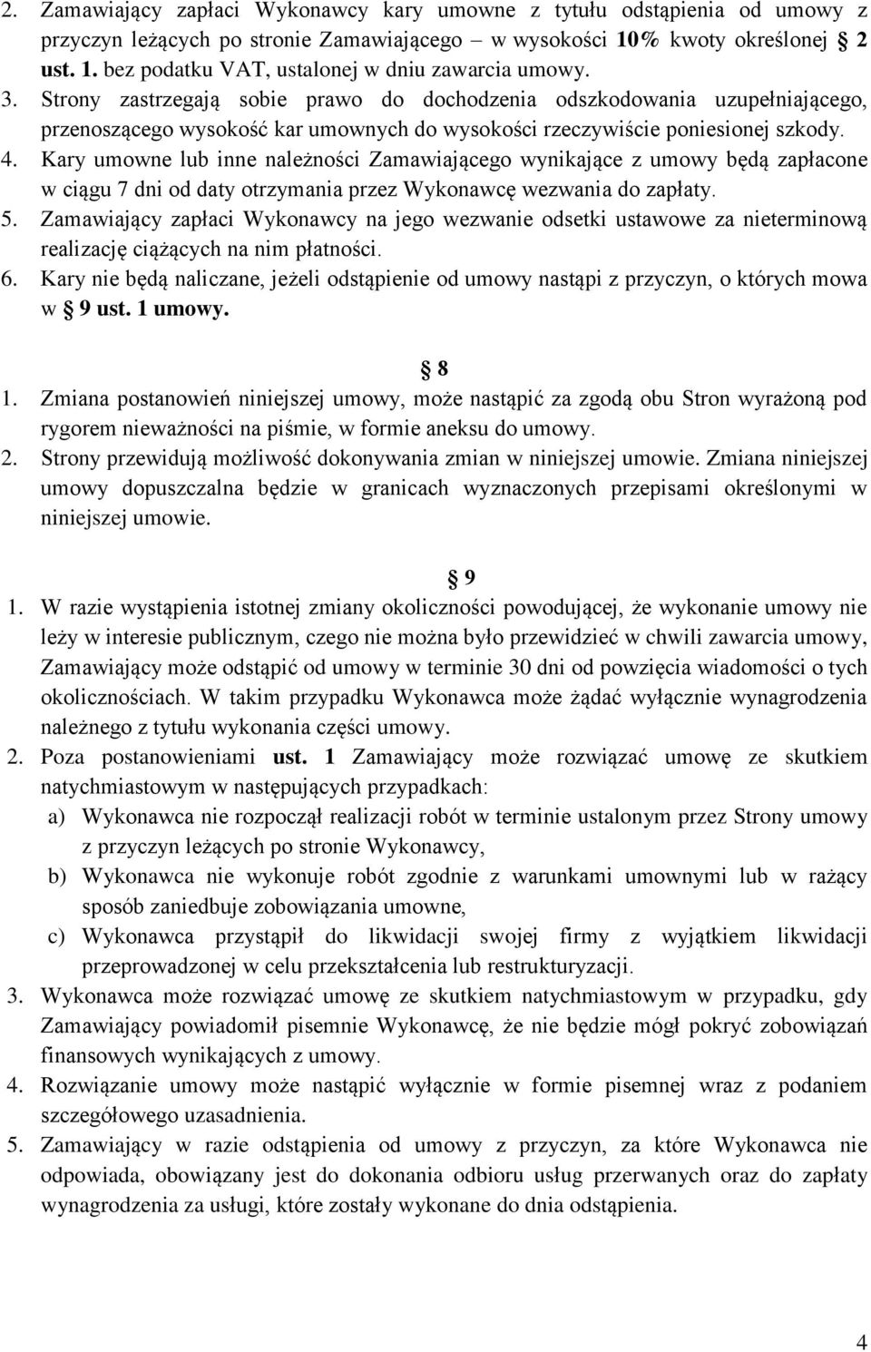 Kary umowne lub inne należności Zamawiającego wynikające z umowy będą zapłacone w ciągu 7 dni od daty otrzymania przez Wykonawcę wezwania do zapłaty. 5.