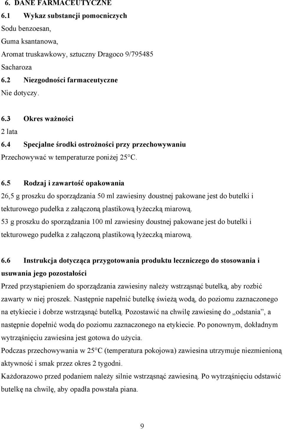 5 Rodzaj i zawartość opakowania 26,5 g proszku do sporządzania 50 ml zawiesiny doustnej pakowane jest do butelki i tekturowego pudełka z załączoną plastikową łyżeczką miarową.