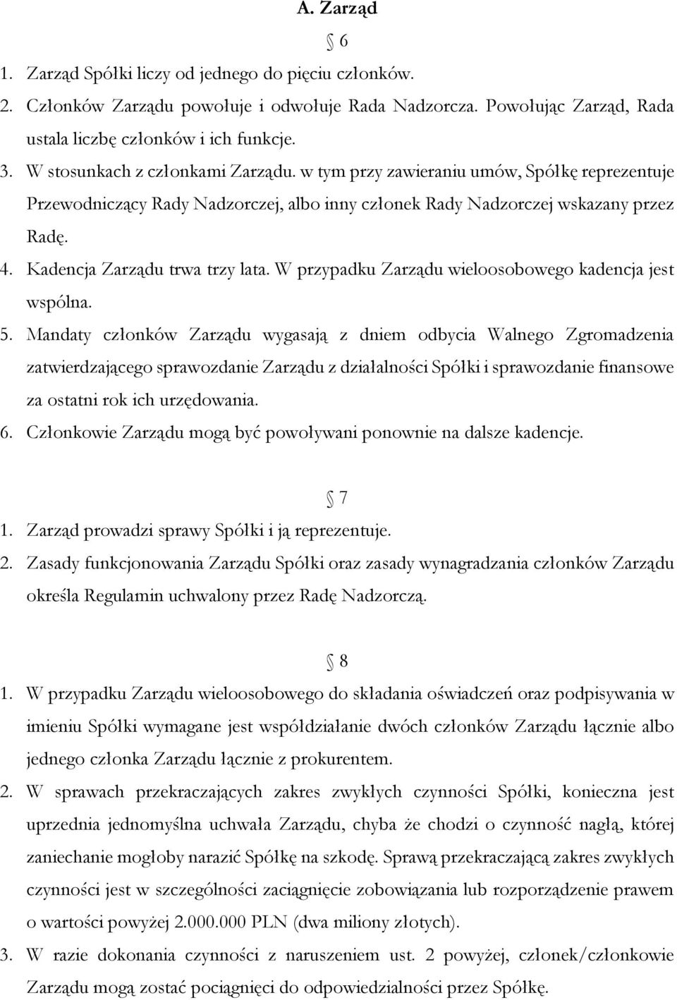 Kadencja Zarządu trwa trzy lata. W przypadku Zarządu wieloosobowego kadencja jest wspólna. 5.