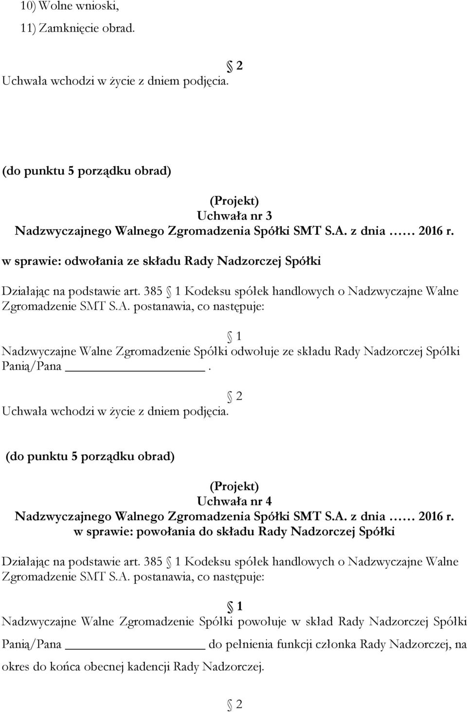 postanawia, co następuje: 1 Nadzwyczajne Walne Zgromadzenie Spółki odwołuje ze składu Rady Nadzorczej Spółki Panią/Pana. 2 Uchwała wchodzi w życie z dniem podjęcia.