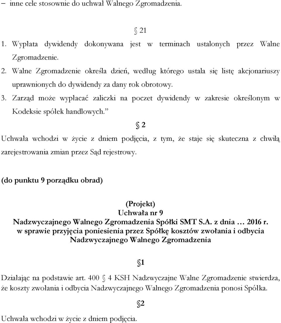 2 Uchwała wchodzi w życie z dniem podjęcia, z tym, że staje się skuteczna z chwilą zarejestrowania zmian przez Sąd rejestrowy.