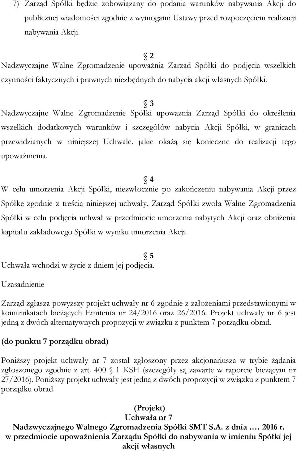 3 Nadzwyczajne Walne Zgromadzenie Spółki upoważnia Zarząd Spółki do określenia wszelkich dodatkowych warunków i szczegółów nabycia Akcji Spółki, w granicach przewidzianych w niniejszej Uchwale, jakie