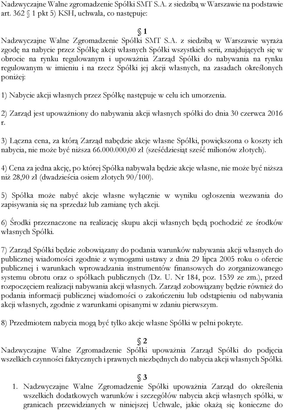 z siedzibą w Warszawie wyraża zgodę na nabycie przez Spółkę akcji własnych Spółki wszystkich serii, znajdujących się w obrocie na rynku regulowanym i upoważnia Zarząd Spółki do nabywania na rynku