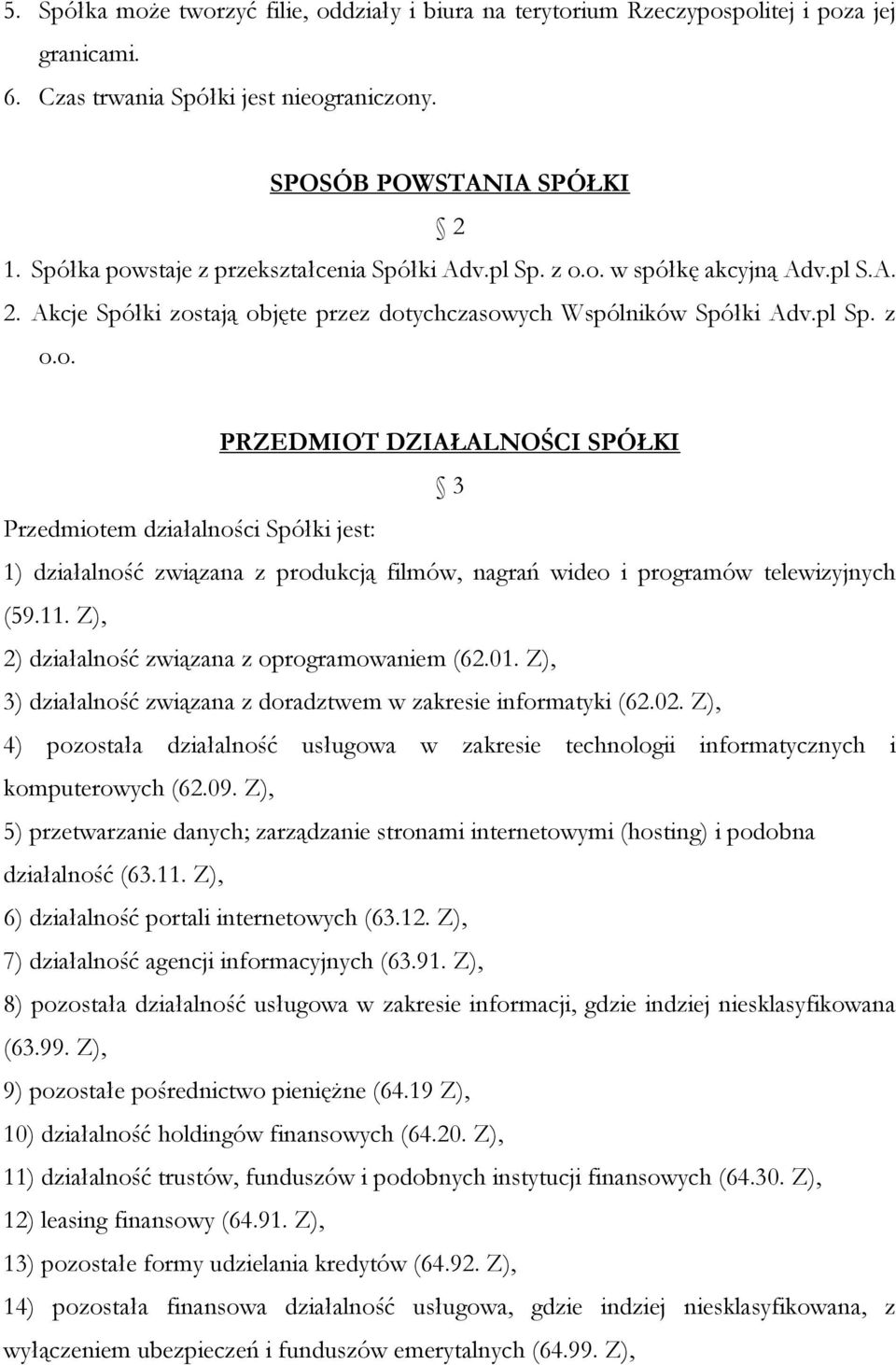 11. Z), 2) działalność związana z oprogramowaniem (62.01. Z), 3) działalność związana z doradztwem w zakresie informatyki (62.02.
