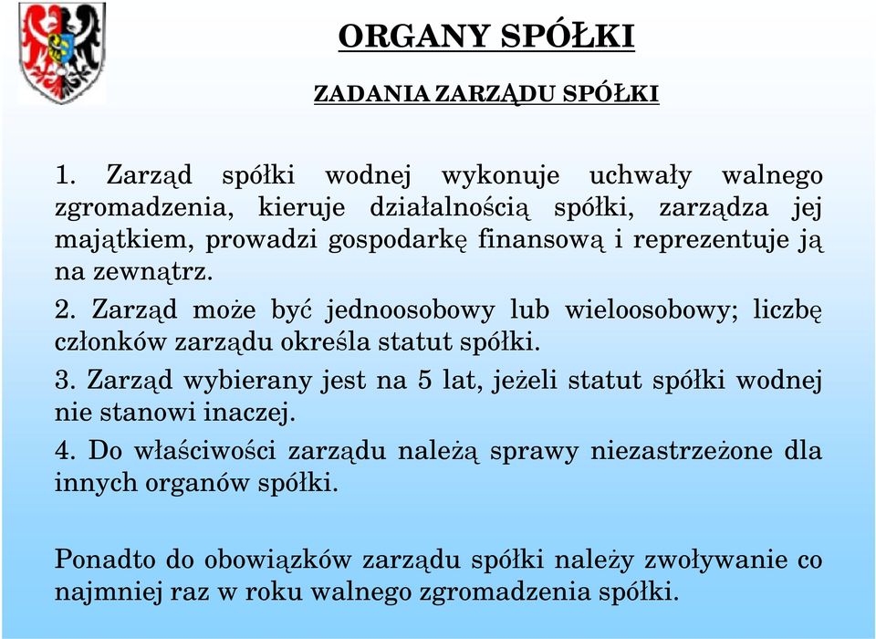 reprezentuje ją na zewnątrz. 2. Zarząd może być jednoosobowy lub wieloosobowy; liczbę członków zarządu określa statut spółki. 3.