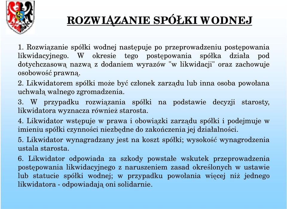 Likwidatorem spółki może być członek zarządu lub inna osoba powołana uchwałą walnego zgromadzenia. 3.