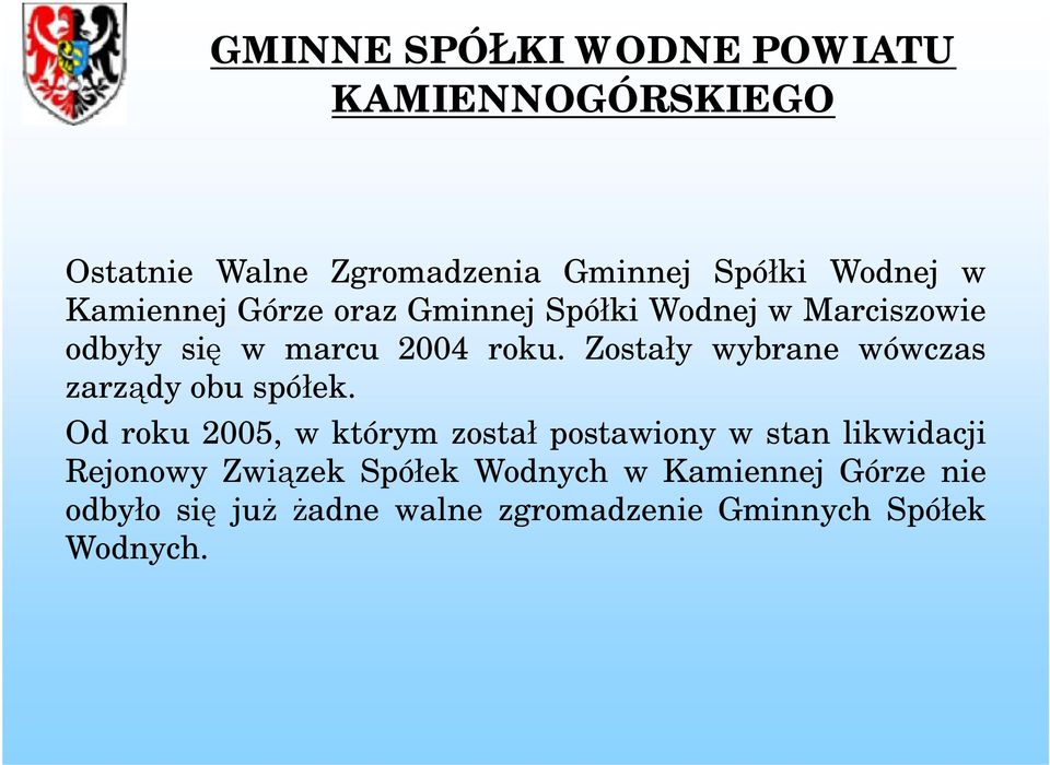 Zostały wybrane wówczas zarządy obu spółek.