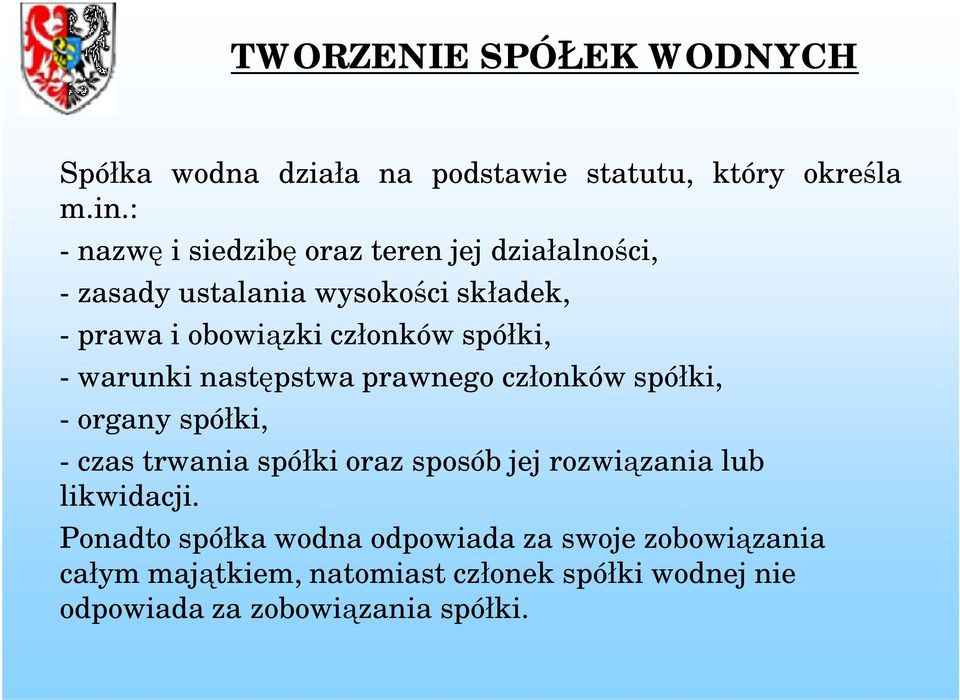 spółki, - warunki następstwa prawnego członków spółki, - organy spółki, - czas trwania spółki oraz sposób jej