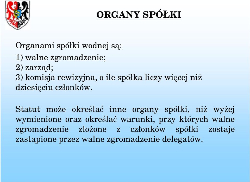 Statut może określać inne organy spółki, niż wyżej wymienione oraz określać warunki,