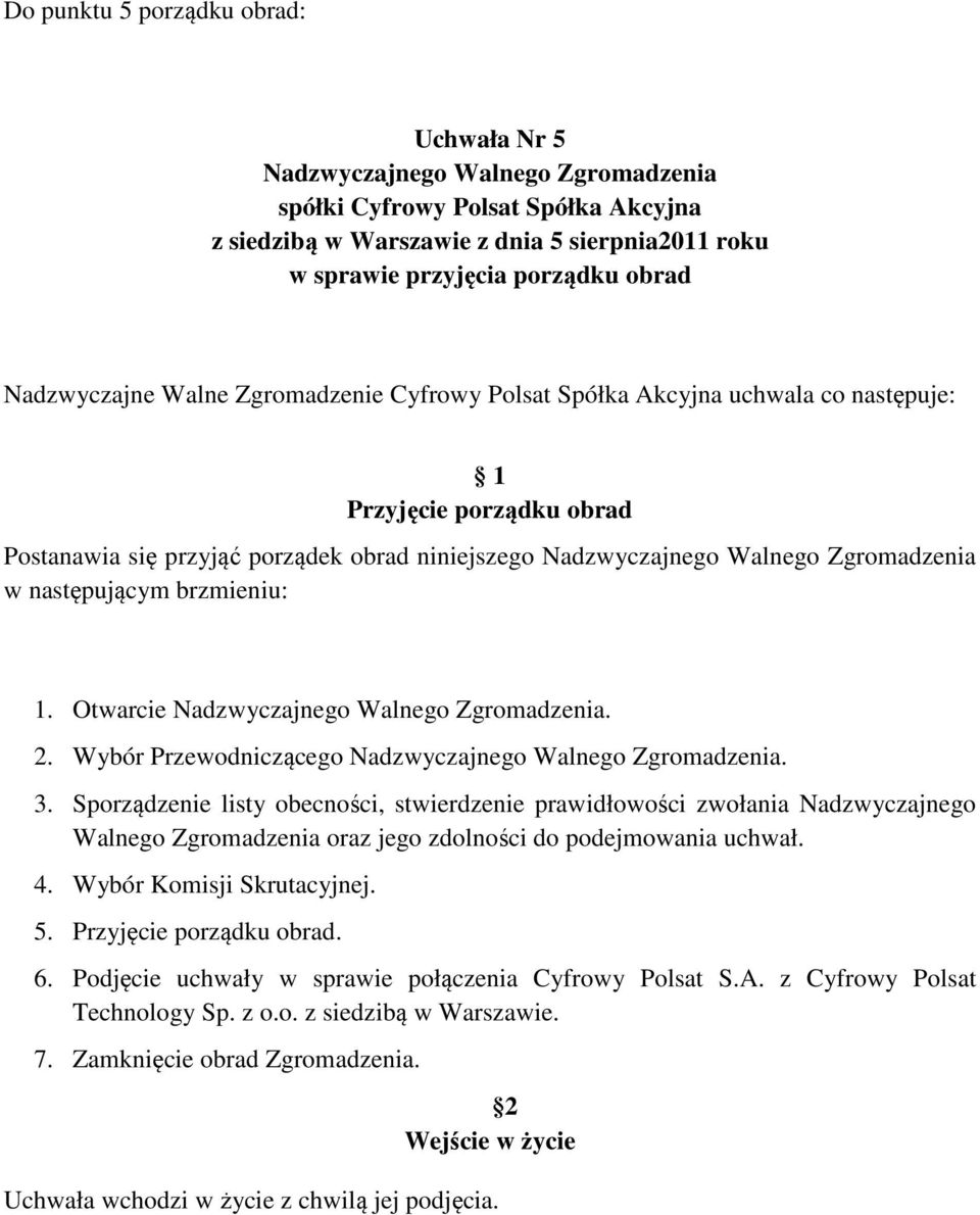 Sporządzenie listy obecności, stwierdzenie prawidłowości zwołania Nadzwyczajnego Walnego Zgromadzenia oraz jego zdolności do podejmowania uchwał. 4. Wybór Komisji Skrutacyjnej. 5.