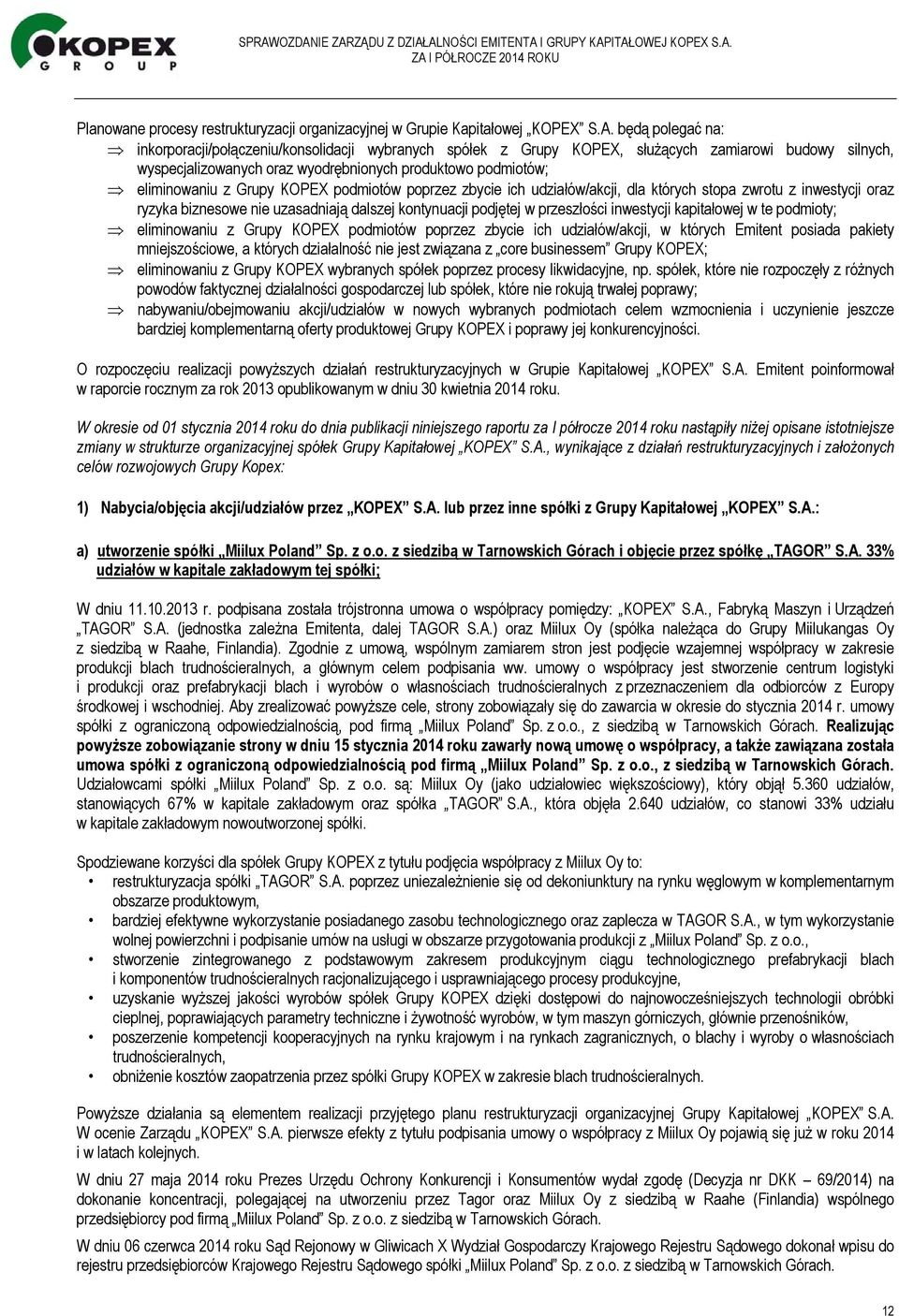Grupy KOPEX podmiotów poprzez zbycie ich udziałów/akcji, dla których stopa zwrotu z inwestycji oraz ryzyka biznesowe nie uzasadniają dalszej kontynuacji podjętej w przeszłości inwestycji kapitałowej