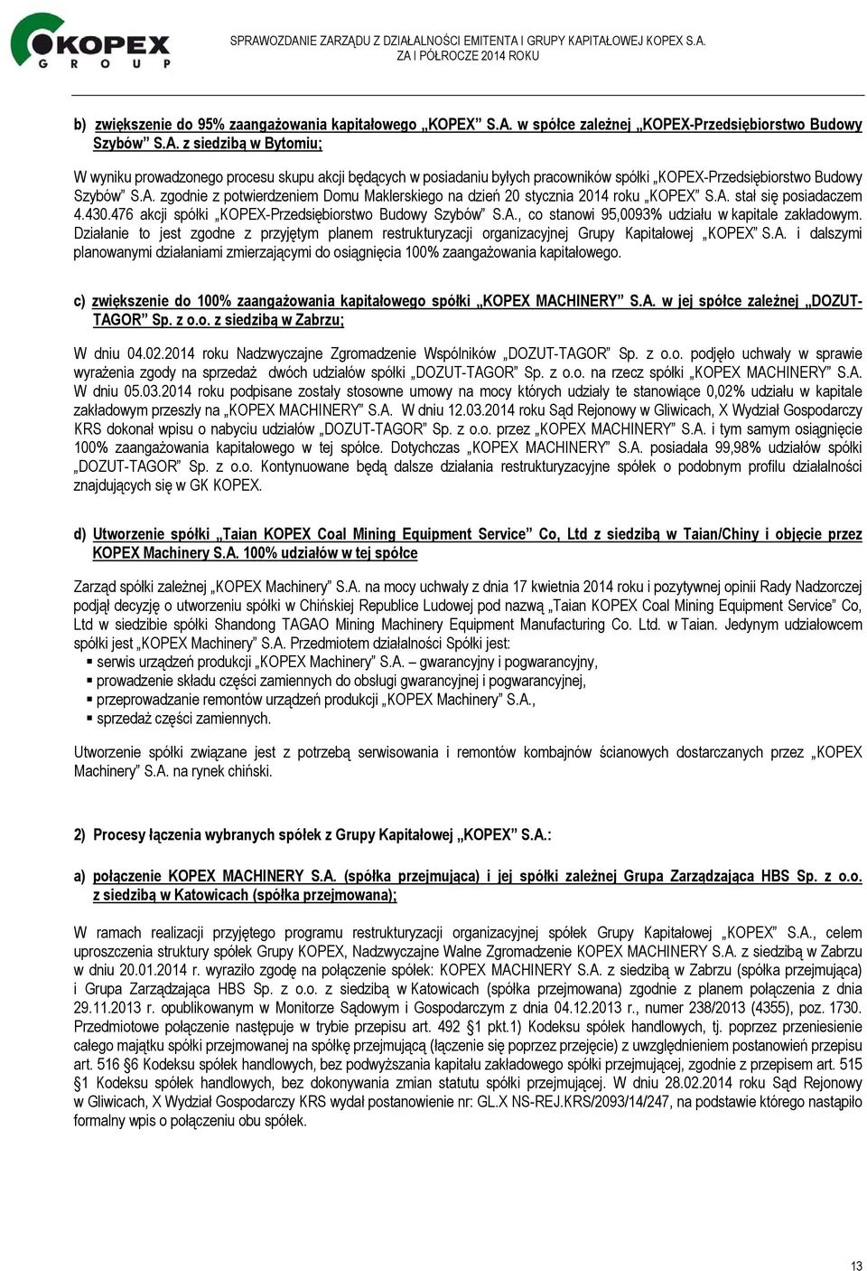 z siedzibą w Bytomiu; W wyniku prowadzonego procesu skupu akcji będących w posiadaniu byłych pracowników spółki KOPEX-Przedsiębiorstwo Budowy Szybów S.A.