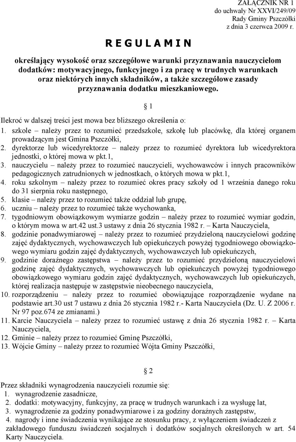 także szczegółowe zasady przyznawania dodatku mieszkaniowego. 1 Ilekroć w dalszej treści jest mowa bez bliższego określenia o: 1.