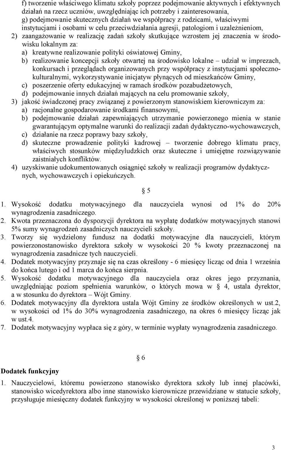 środowisku lokalnym za: a) kreatywne realizowanie polityki oświatowej Gminy, b) realizowanie koncepcji szkoły otwartej na środowisko lokalne udział w imprezach, konkursach i przeglądach