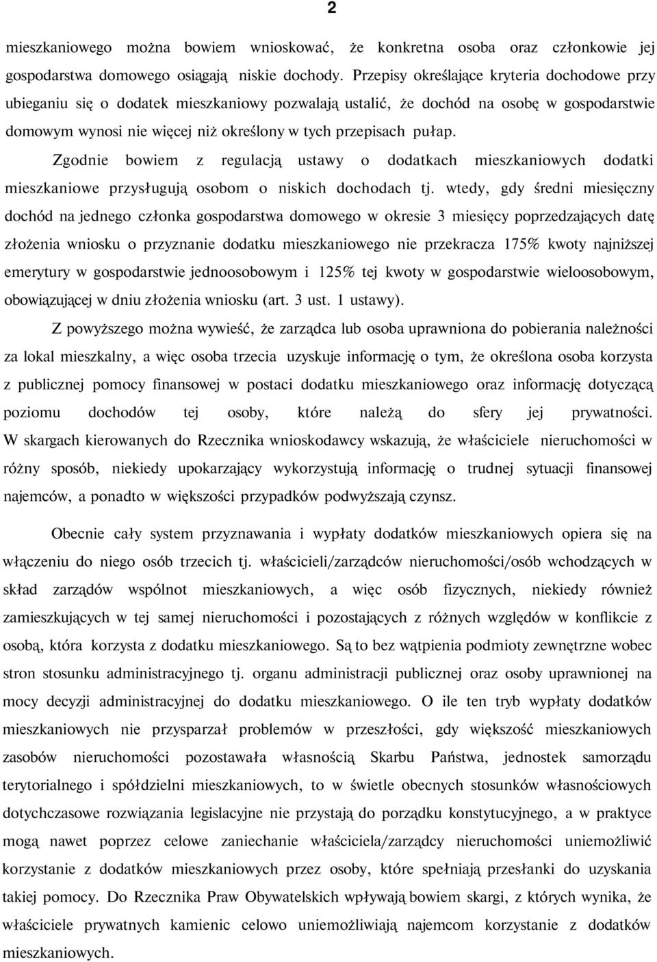 Zgodnie bowiem z regulacją ustawy o dodatkach mieszkaniowych dodatki mieszkaniowe przysługują osobom o niskich dochodach tj.
