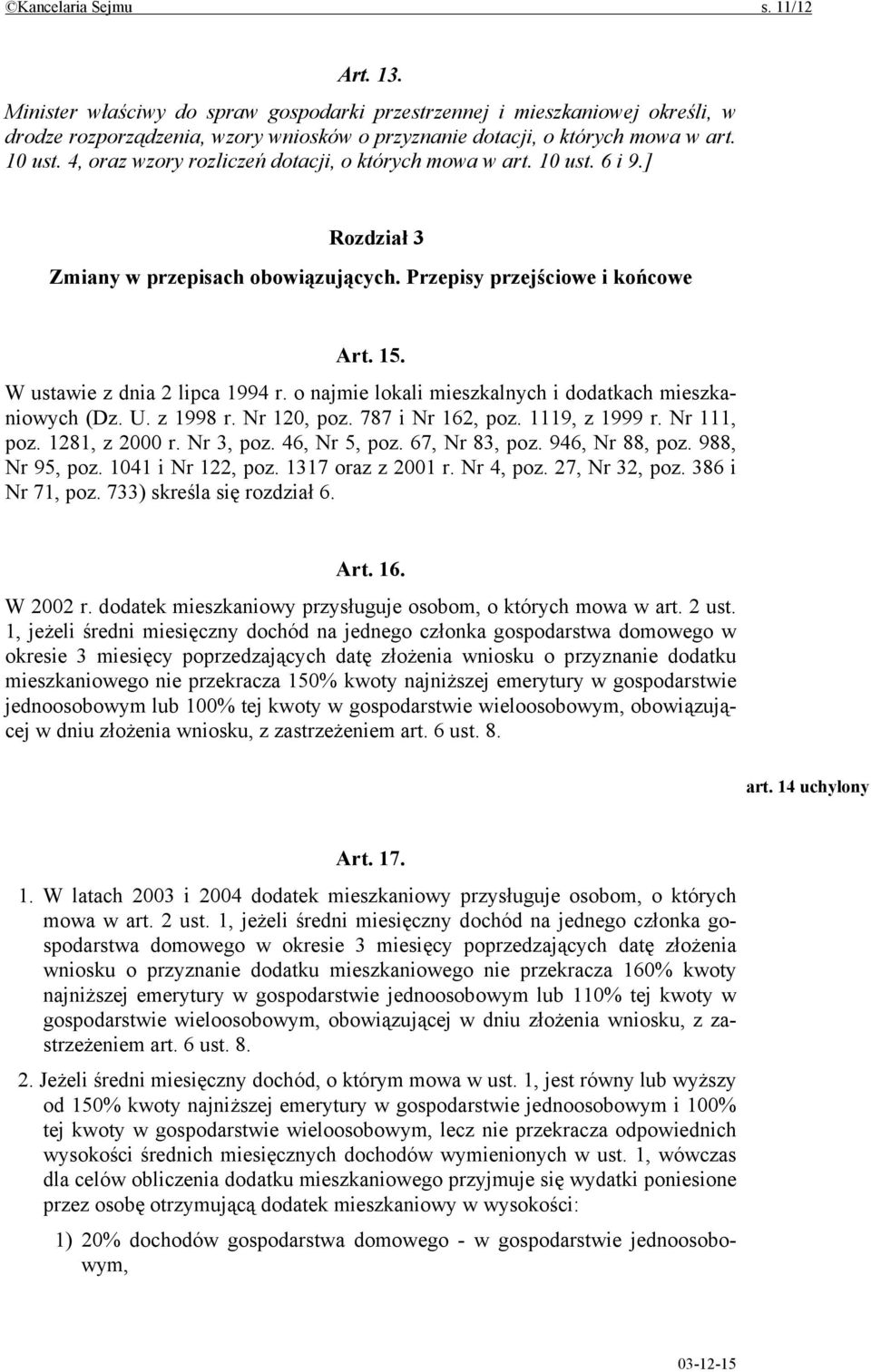 o najmie lokali mieszkalnych i dodatkach mieszkaniowych (Dz. U. z 1998 r. Nr 120, poz. 787 i Nr 162, poz. 1119, z 1999 r. Nr 111, poz. 1281, z 2000 r. Nr 3, poz. 46, Nr 5, poz. 67, Nr 83, poz.
