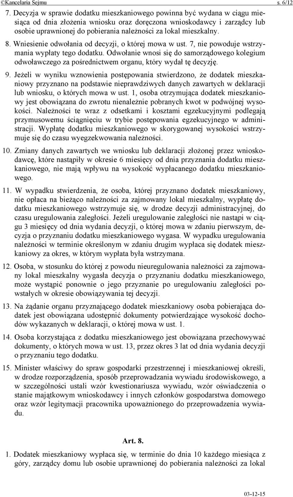 mieszkalny. 8. Wniesienie odwołania od decyzji, o której mowa w ust. 7, nie powoduje wstrzymania wypłaty tego dodatku.