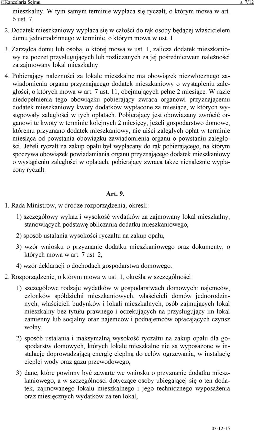 1, zalicza dodatek mieszkaniowy na poczet przysługujących lub rozliczanych za jej pośrednictwem należności za zajmowany lokal mieszkalny. 4.