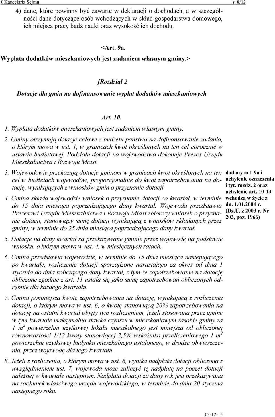 dochodu. <Art. 9a. Wypłata dodatków mieszkaniowych jest zadaniem własnym gminy.> [Rozdział 2 Dotacje dla gmin na dofinansowanie wypłat dodatków mieszkaniowych Art. 10