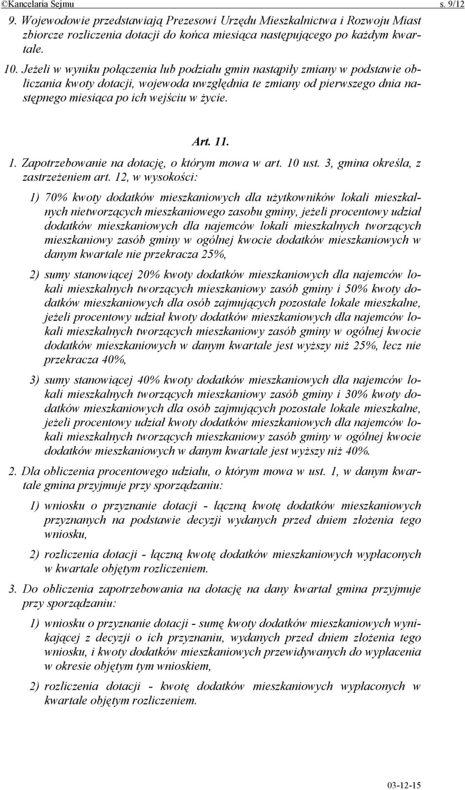 11. 1. Zapotrzebowanie na dotację, o którym mowa w art. 10 ust. 3, gmina określa, z zastrzeżeniem art.