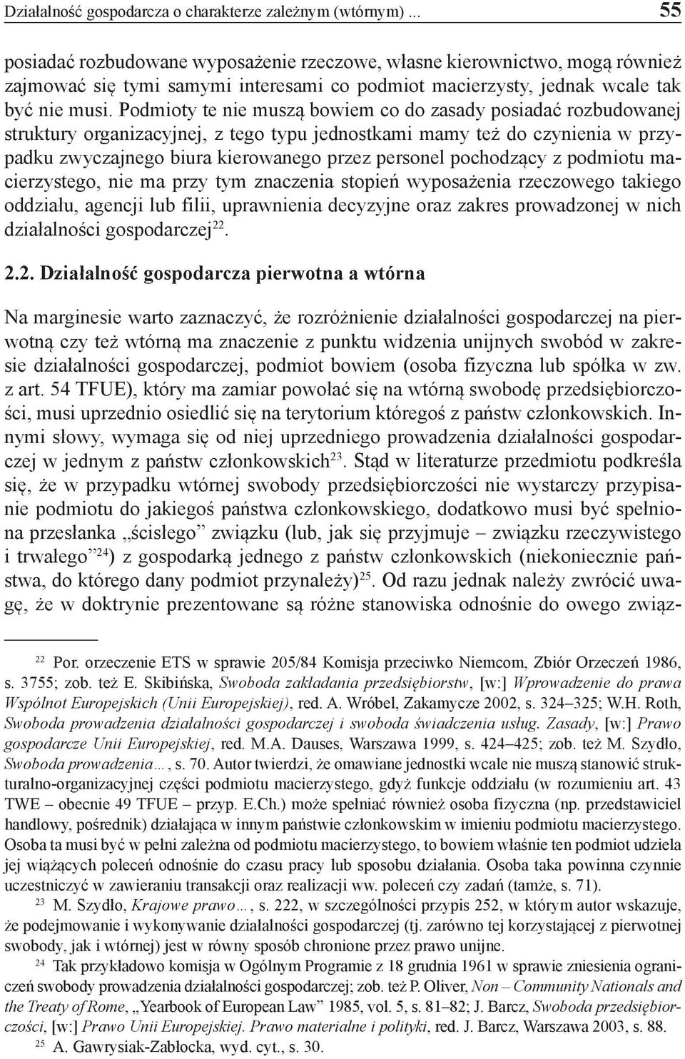 Podmioty te nie muszą bowiem co do zasady posiadać rozbudowanej struktury organizacyjnej, z tego typu jednostkami mamy też do czynienia w przypadku zwyczajnego biura kierowanego przez personel