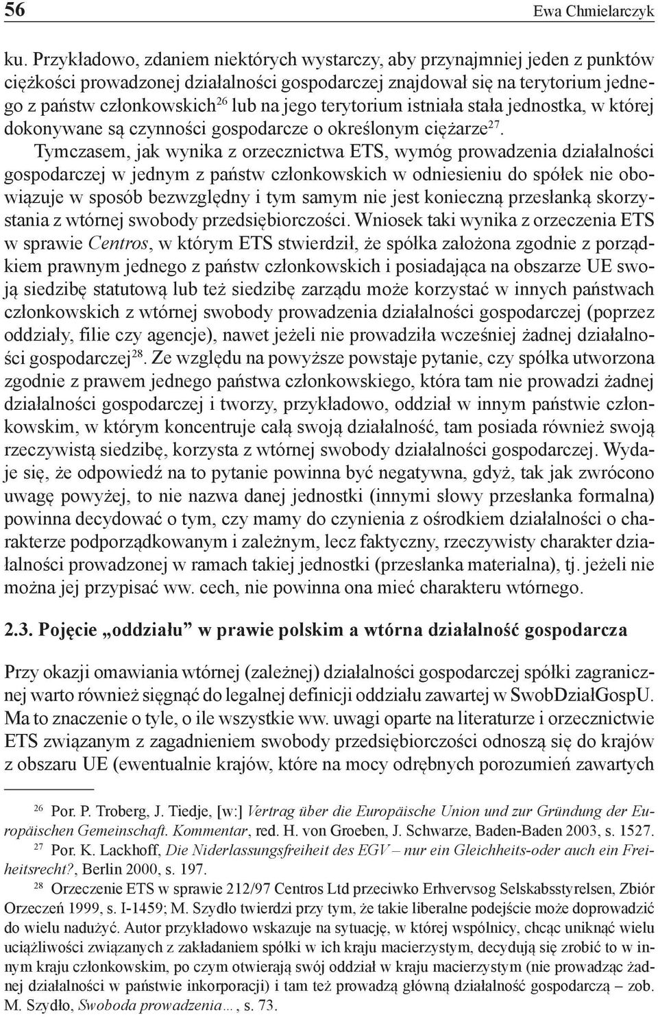 terytorium istniała stała jednostka, w której dokonywane są czynności gospodarcze o określonym ciężarze 27.