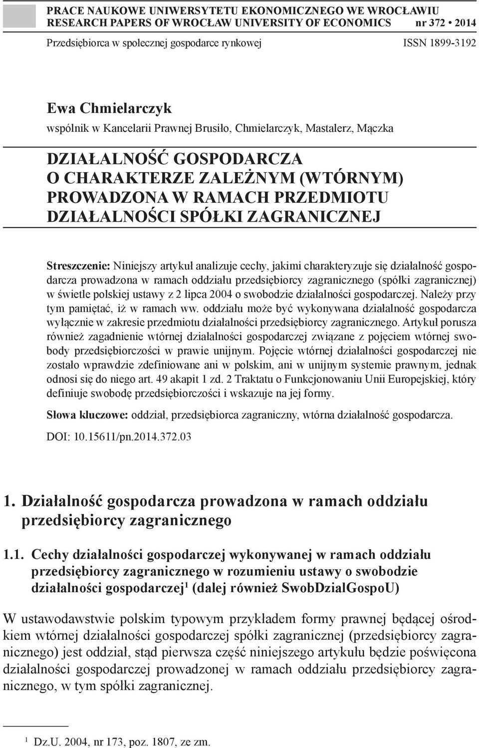 Streszczenie: Niniejszy artykuł analizuje cechy, jakimi charakteryzuje się działalność gospodarcza prowadzona w ramach oddziału przedsiębiorcy zagranicznego (spółki zagranicznej) w świetle polskiej