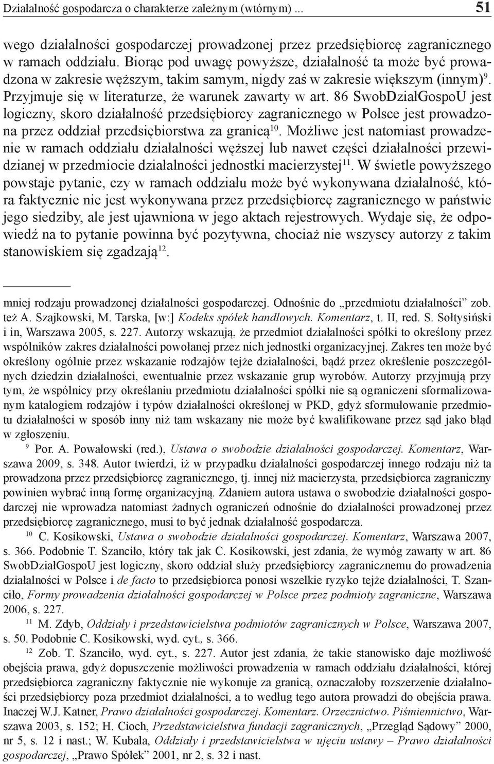 86 SwobDziałGospoU jest logiczny, skoro działalność przedsiębiorcy zagranicznego w Polsce jest prowadzona przez oddział przedsiębiorstwa za granicą 10.