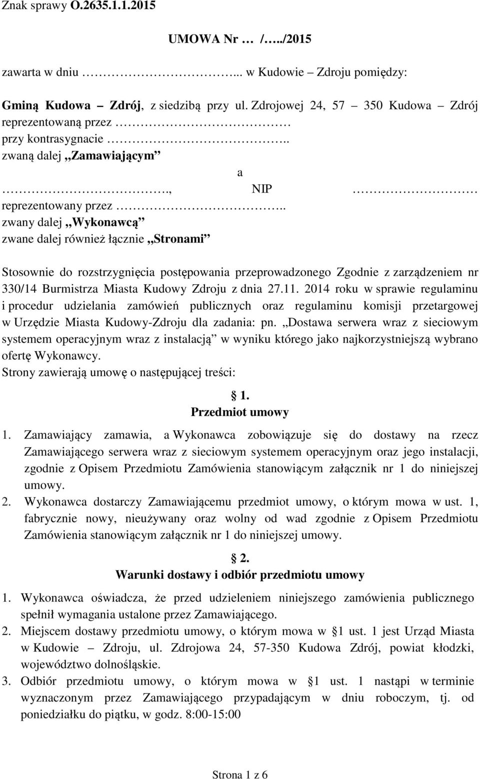 . zwany dalej Wykonawcą zwane dalej również łącznie Stronami Stosownie do rozstrzygnięcia postępowania przeprowadzonego Zgodnie z zarządzeniem nr 330/14 Burmistrza Miasta Kudowy Zdroju z dnia 27.11.