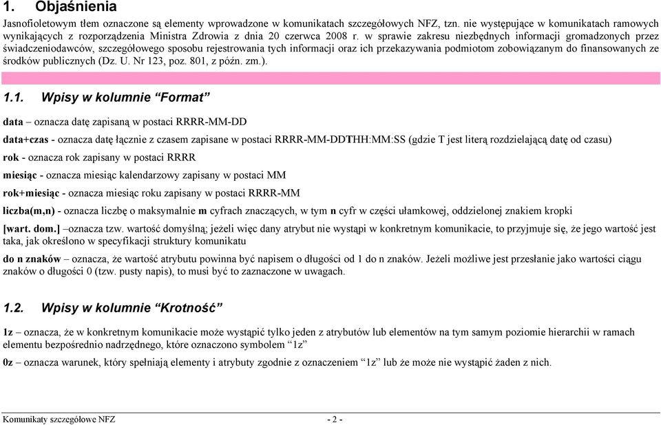 w sprawie zakresu niezbędnych informacji gromadzonych przez świadczeniodawców, szczegółowego sposobu rejestrowania tych informacji oraz ich przekazywania podmiotom zobowiązanym do finansowanych ze