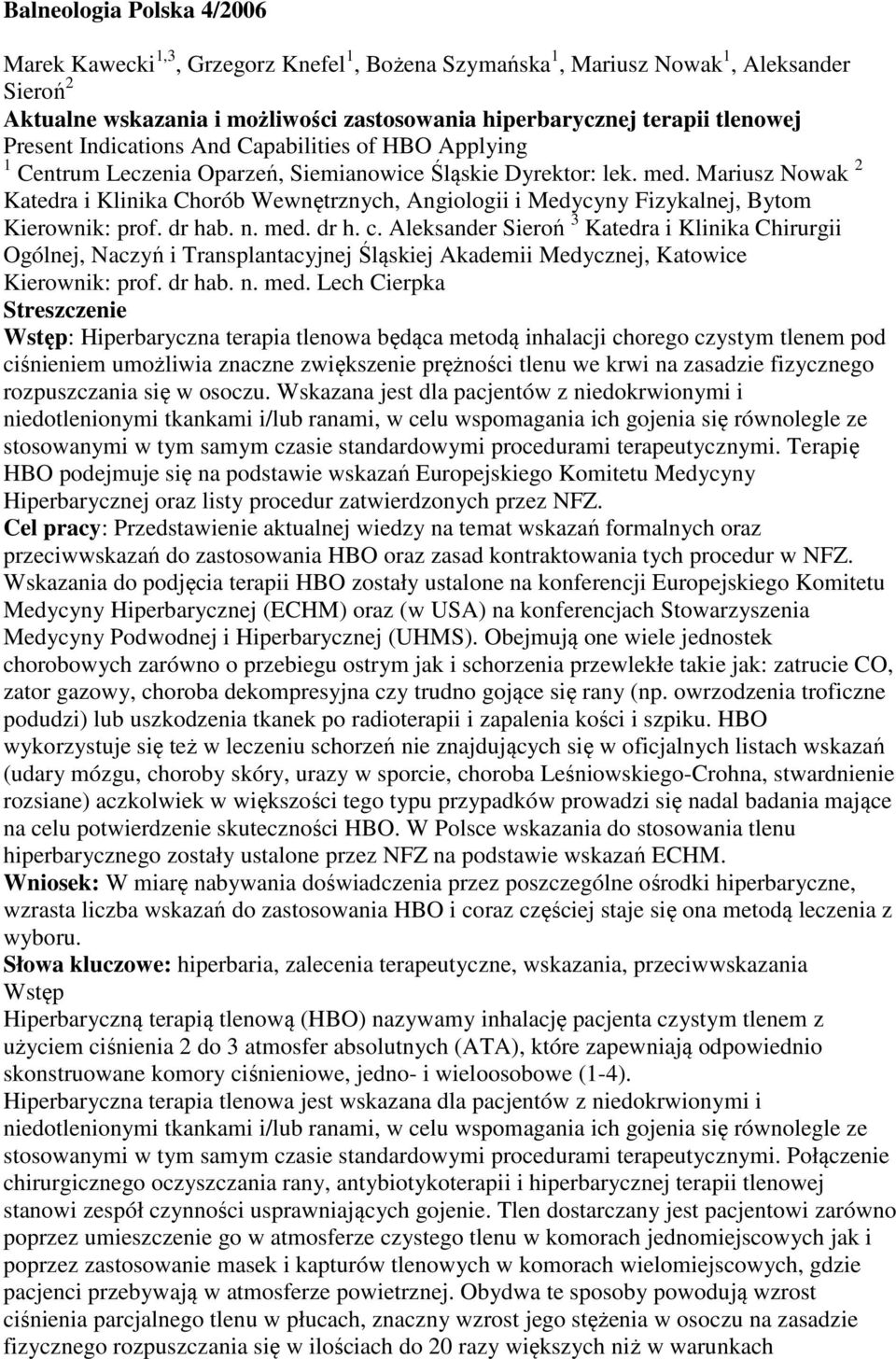 Mariusz Nowak 2 Katedra i Klinika Chorób Wewnętrznych, Angiologii i Medycyny Fizykalnej, Bytom Kierownik: prof. dr hab. n. med. dr h. c.
