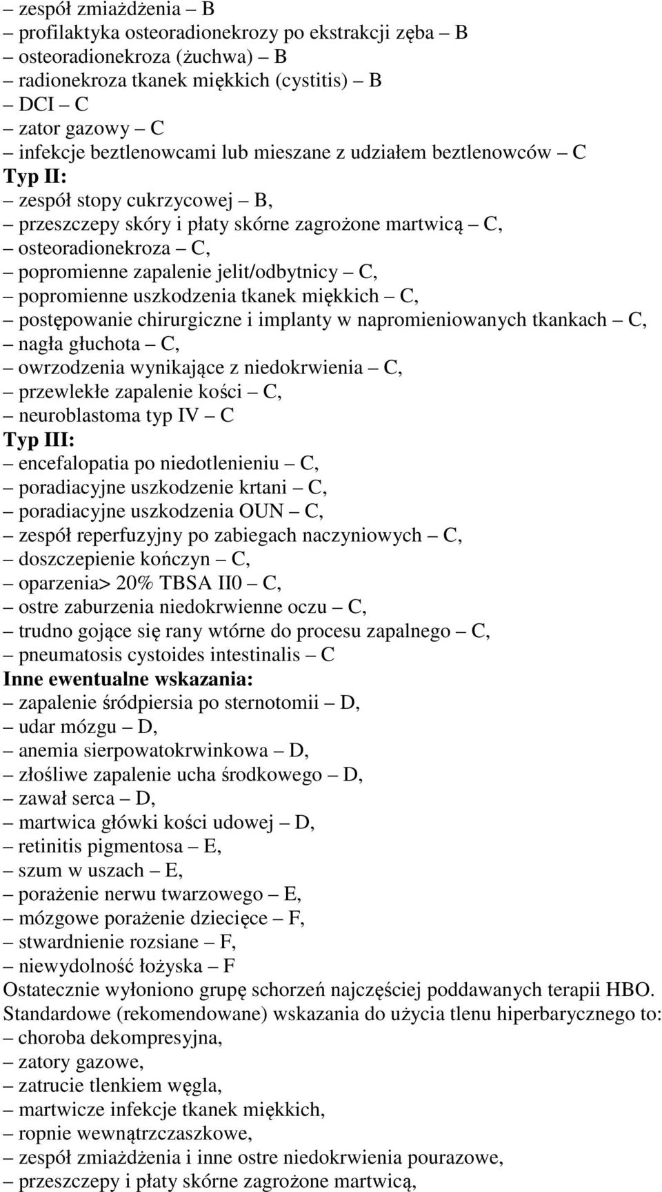 uszkodzenia tkanek miękkich C, postępowanie chirurgiczne i implanty w napromieniowanych tkankach C, nagła głuchota C, owrzodzenia wynikające z niedokrwienia C, przewlekłe zapalenie kości C,