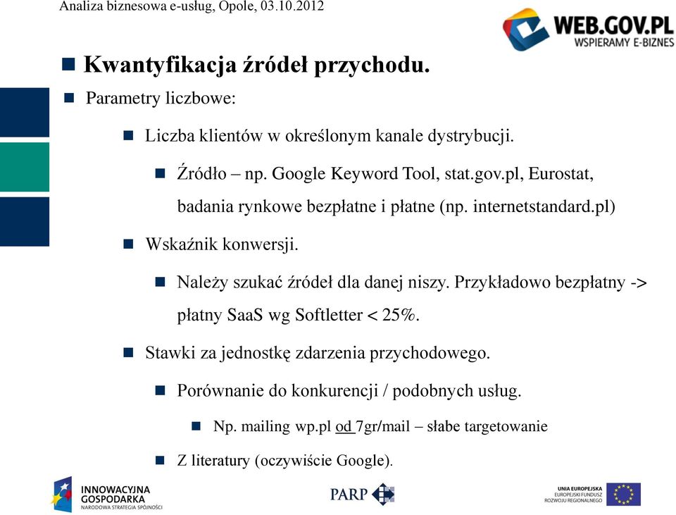 Należy szukać źródeł dla danej niszy. Przykładowo bezpłatny -> płatny SaaS wg Softletter < 25%.