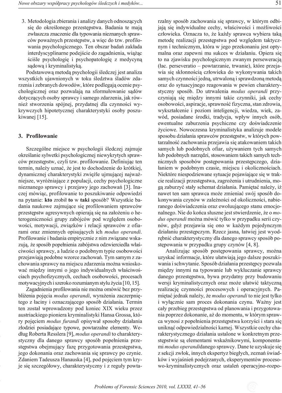 Ten ob szar ba dañ zak³ada interdyscyplinarne podejœcie do zagadnienia, wi¹ ¹c œc iœle ps ycho logiê i ps ycho pato logiê z me dyc yn¹ s¹dow¹ i kryminalistyk¹.