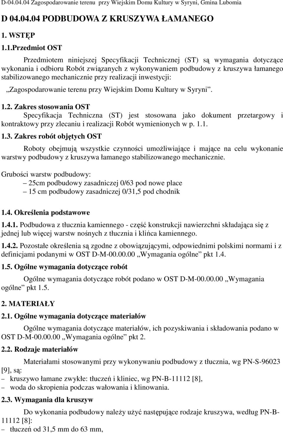 1.Przedmiot OST Przedmiotem niniejszej Specyfikacji Technicznej (ST) są wymagania dotyczące wykonania i odbioru Robót związanych z wykonywaniem podbudowy z kruszywa łamanego stabilizowanego
