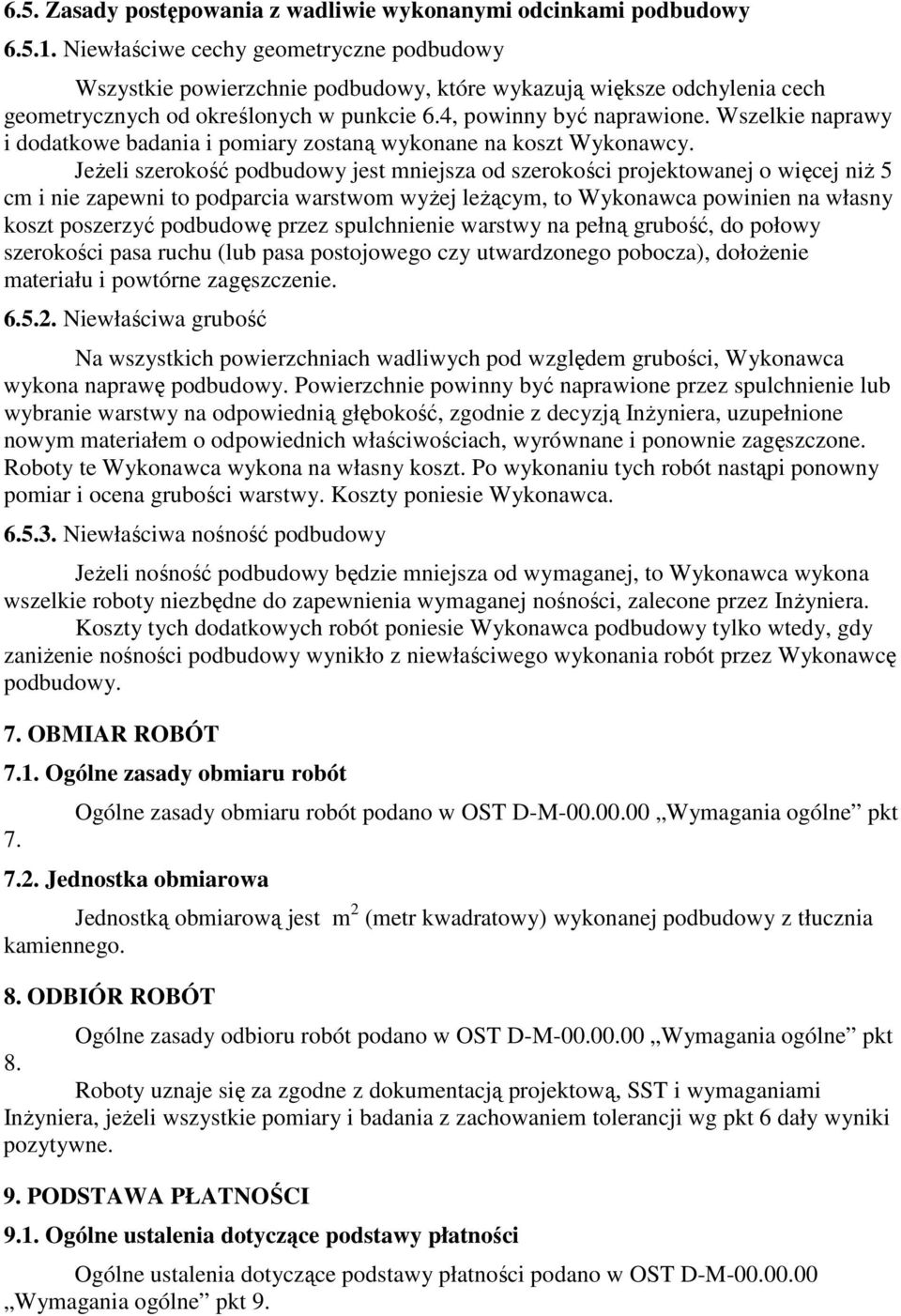 Wszelkie naprawy i dodatkowe badania i pomiary zostaną wykonane na koszt Wykonawcy.