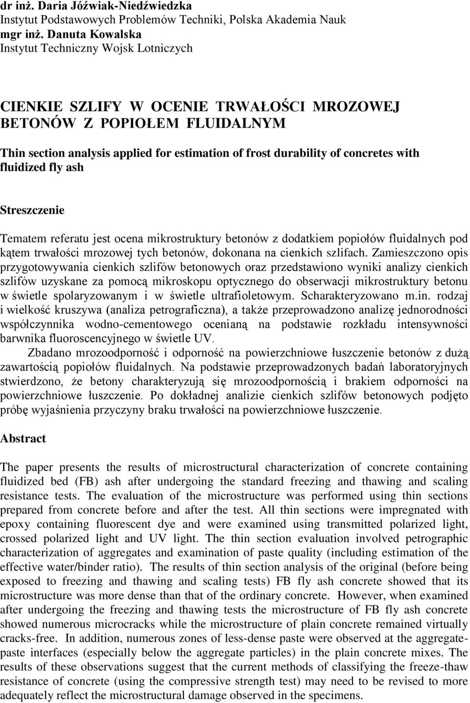 concretes with fluidized fly ash Streszczenie Tematem referatu jest ocena mikrostruktury betonów z dodatkiem popiołów fluidalnych pod kątem trwałości mrozowej tych betonów, dokonana na cienkich